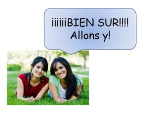 ¡¡¡¡¡¡BIEN SUR!!!!
      Allons y!
 