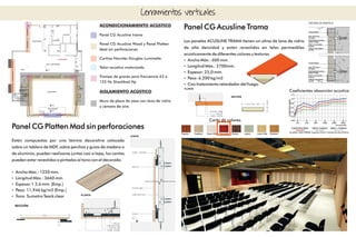 Panel CG Platten Mad sin perforaciones
Están compuestas por una lámina decorativa colocada
sobre un tablero de MDF, sobre perchas y guías de madera o
de aluminio, pueden realizarse juntas casi a tope; los cantos
pueden estar revestidos o pintados al tono con el decorado.
Ÿ Ancho Máx.: 1220 mm.
Ÿ Longitud Máx.: 3660 mm.
Ÿ Espesor:1 3,6 mm. (Emp.)
Ÿ Peso: 11,946 kg/m2 (Emp.)
Ÿ Tono Sumatra Teack clear
Panel CG Acusline Trama
Los paneles ACUSLINE TRAMA tienen un alma de lana de vidrio
de alta densidad y están revestidos en telas permeables
acústicamente de diferentes colores y texturas.
Ÿ Ancho Máx.: 600 mm.
Ÿ Longitud Máx.: 2700mm.
Ÿ Espesor: 25,0 mm.
Ÿ Peso: 6,200 kg/m2
Ÿ Con tratamiento retardador del fuego.
Cerramientos verticales
ACONDICIONAMIENTO ACÚSTICO
Panel CG Acusline trama
Panel CG Acusline Wood y Panel Platten
Mad sin perforaciones
Cortina Hounter Douglas Luminette
Telón acústico motorizado
Trampa de graves para frecuencia 63 a
125 Hz Streckkod Hp
AISLAMIENTO ACÚSTICO
Muro de placa de yeso con lana de vidrio
y cámara de aire
Carta de colores
Coecientes absorción acústica
 