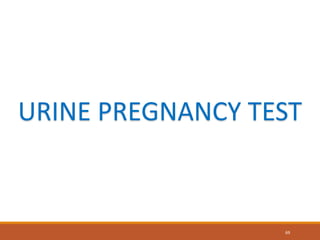69
URINE PREGNANCY TEST
 