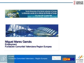 Miguel Mares Garcés Employment Fundación Comunitat Valenciana Region Europea  