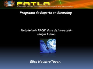Programa de Experto en Elearning Metodología PACIE. Fase de Interacción  Bloque Cierre. Elisa Navarro Tovar.  