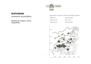 Actividade
Localización de petróglifos
Manexo de mapas e sitios
xeográficos

 