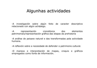Algunhas actividades
-A investigación sobre algún
relacionado con algún achádego.

feito

de

caracter

descriptivo

-A
re...