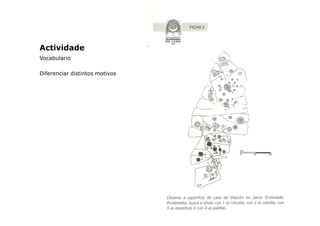 Actividade
Vocabulario
Diferenciar distintos motivos

 