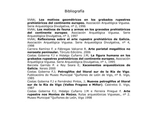 Bibliografía
VVAA; Los motivos geométricos en los grabados rupestres
prehistóricos del continente europeo. Asociación Arqu...