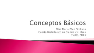 Elisa María Páez Orellana
Cuarto Bachillerato en Ciencias y Letras
                            25/02/2013
 