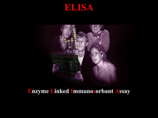 ELISA




Enzyme Linked Immunosorbant Assay
 