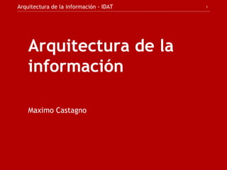 Arquitectura de la información Maximo Castagno 