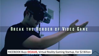 FACEBOOK Buys OCULUS, Virtual Reality Gaming Startup, For $2 Billion
 