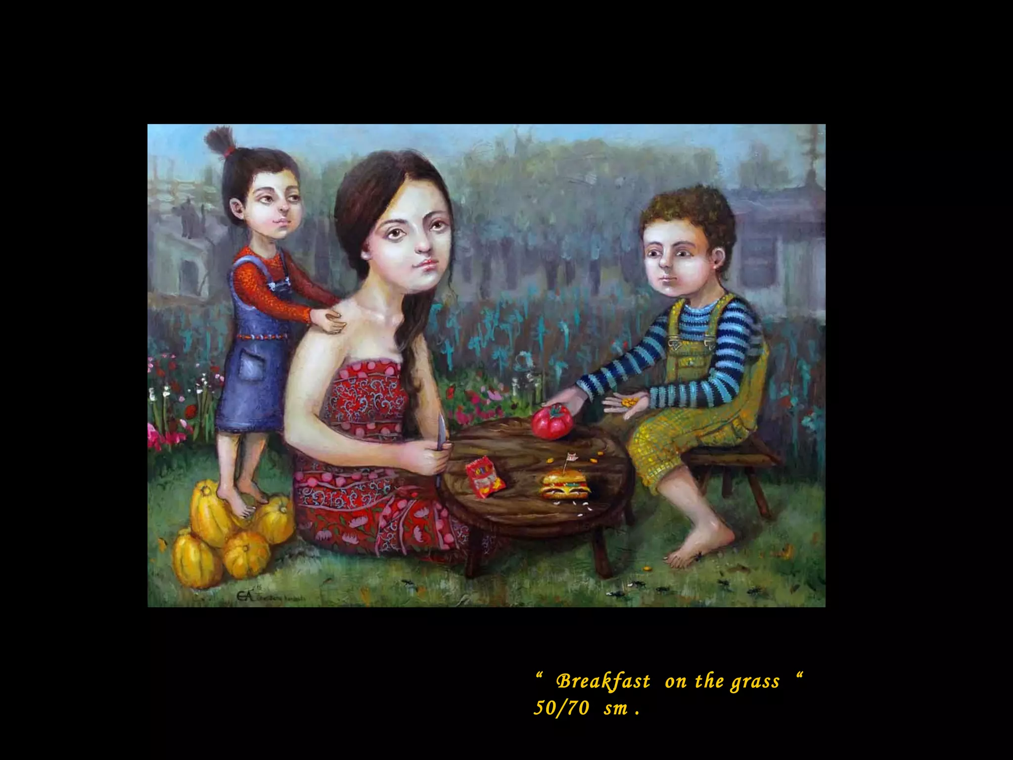 “ Breakfast on the grass “
50/70 sm .