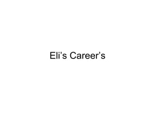 Eli’s Career’s 