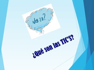 ¿Qué son las TIC’S?
¿Qué son las TIC’S?
 