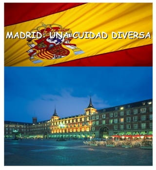 MADRID: UNA CUIDAD DIVERSA
 
