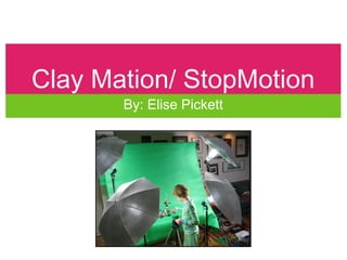 Clay Mation/ StopMotion
By: Elise Pickett

 