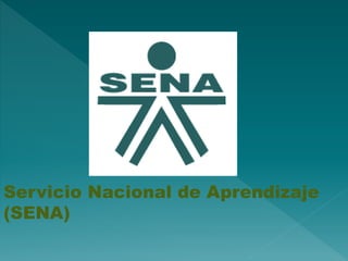 Servicio Nacional de Aprendizaje 
(SENA) 
 