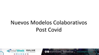 Nuevos Modelos Colaborativos
Post Covid
 