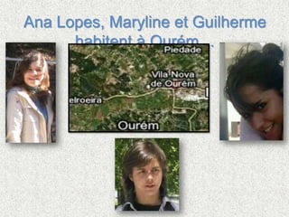 Ana Lopes, Marylineet Guilherme habitent à Ourém…