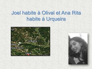 Joel habite à Olival et Ana Rita habite à Urqueira