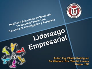 Autor: Ing. Eliseth Rodríguez
Facilitadora: Dra. Yamilet Lucena
Grupo: 15C
 