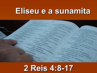 Eliseu e a sunamita 2 Reis 4:8-17 