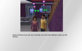 Maybe all three of you will, but it will take a lot more than talking to catch up with
Micheal.
 