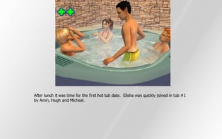 After lunch it was time for the first hot tub date. Elisha was quickly joined in tub #1
by Amin, Hugh and Micheal.
 