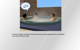 He then brought up Rowan's faux pas with the cruise ships and the conversation
went down hill from there.
 