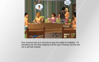 Once everyone was up it was time to open the buffet for breakfast. It's
interesting how the most outgoing of all the guys (Thomas) was the only
one to get fully dressed.
 