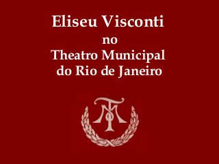 Eliseu Visconti
no
Theatro Municipal
do Rio de Janeiro
 