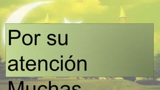Por su
atención
 
