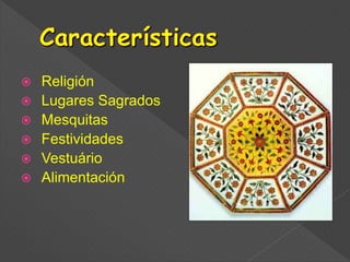  Religión
 Lugares Sagrados
 Mesquitas
 Festividades
 Vestuário
 Alimentación
 