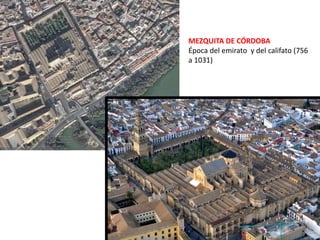 MEZQUITA DE CÓRDOBA
Época del emirato y del califato (756
a 1031)
 