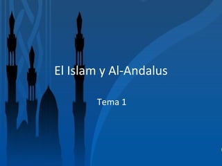 El Islam y Al-Andalus

       Tema 1
 