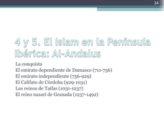 Profesor: Javier Anzano
La conquista
• Los ejércitos musulmanes invadieron la
Península en el año 711 tras dominar el norte de
África.
• La conquista fue rápida ya que el reino visigodo
estaba muy debilitado, sobre todo, tras la
muerte del rey don Rodrigo en la batalla de
Guadalete. Los ejércitos de Tariq y Muza
controlaron rápidamente la Península a
excepción de la zona asturiana.
34
 