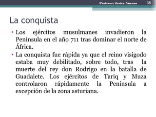 Profesor: Javier Anzano
La conquista musulmana
35
 