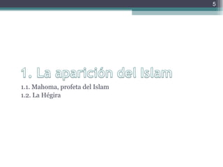 1.1. Mahoma, profeta del Islam
1.2. La Hégira
5
 