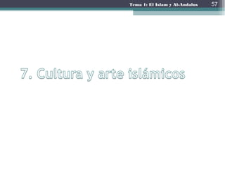 Profesor: Javier Anzano
7.1. El esplendor de la cultura islámica
• Entre el siglo VIII y XII se dio una etapa de
esplendor cultural gracias a:
▫ Uso del árabe, que permitía integrar a los pueblos
y transmitir los conocimientos rápidamente.
▫ La incorporación de conocimientos de otras
civilizaciones como la grecolatina, persa, egipcia o
india (en aspectos como las matemáticas o las
ciencias aplicadas)
57
 