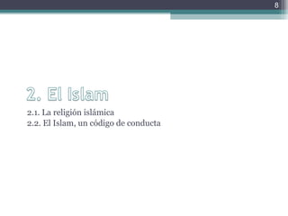 2.1. La religión islámica
2.2. El Islam, un código de conducta
8
 