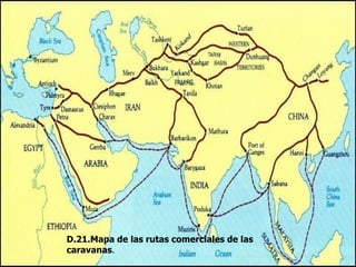 D.21.Mapa de las rutas comerciales de las
caravanas.
 