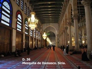 D. 36
Mezquita de Damasco. Siria.
 