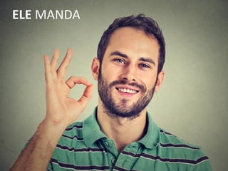 ELE MANDA
 