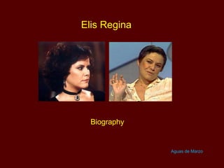 Elis Regina




  Biography


              Aguas de Marzo
 