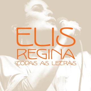 Elis
Regina
Todas as letras
 