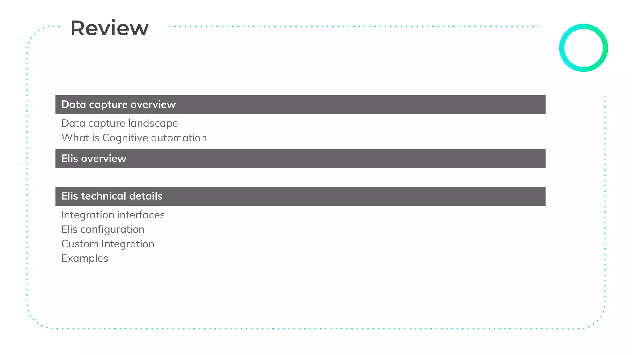 Data capture overview
Data capture landscape
What is Cognitive automation
Elis overview
Elis technical details
Integration interfaces
Elis configuration
Custom Integration
Examples
 