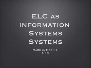 ELC as information  Systems Systems ,[object Object],[object Object]