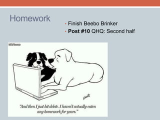 Homework 
• Finish Beebo Brinker 
• Post #10 QHQ: Second half 
