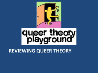 REVIEWING QUEER THEORY 
 