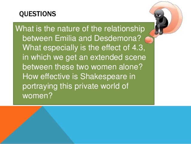 a comparison between desdemona and emilia in shakespeares othello Get an answer for 'what are the differences between desdemona, emilia and bianca in their ideas about men and their relationships with their lovers' and find homework help for other othello. a comparison between desdemona and emilia in shakespeares othello Get an answer for 'what are the differences between desdemona, emilia and bianca in their ideas about men and their relationships with their lovers' and find homework help for other othello.