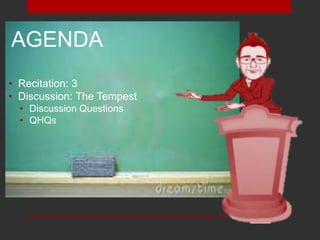 AGENDA
• Recitation: 3
• Discussion: The Tempest
• Discussion Questions
• QHQs
 