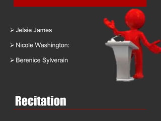 Recitation
 Jelsie James
 Nicole Washington:
 Berenice Sylverain
 